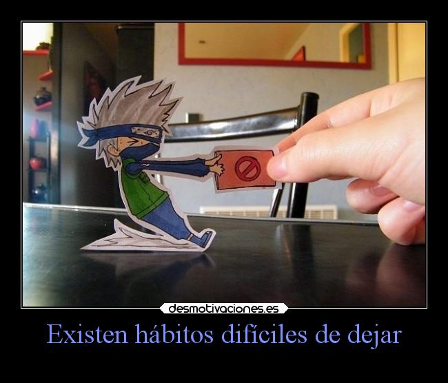 Existen hábitos difíciles de dejar - 