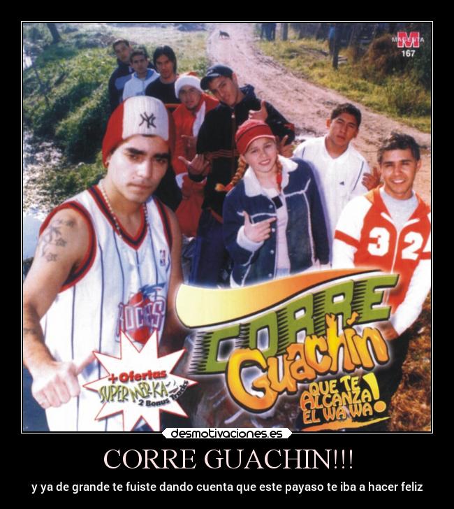 CORRE GUACHIN!!! -