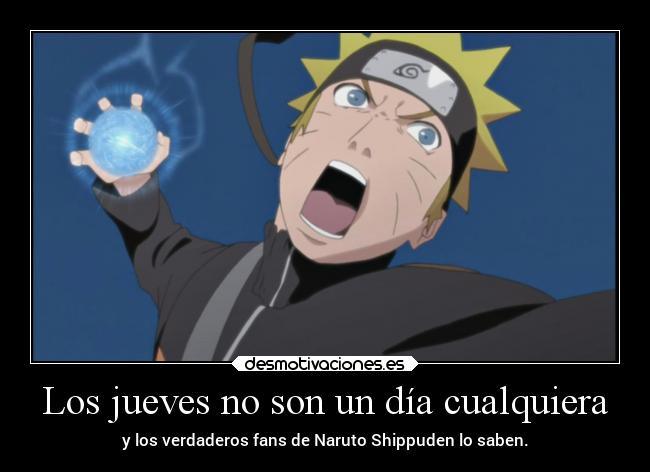 Los jueves no son un día cualquiera - y los verdaderos fans de Naruto Shippuden lo saben.