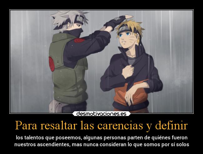 Para resaltar las carencias y definir - los talentos que poseemos, algunas personas parten de quiénes fueron
nuestros ascendientes, mas nunca consideran lo que somos por sí solos