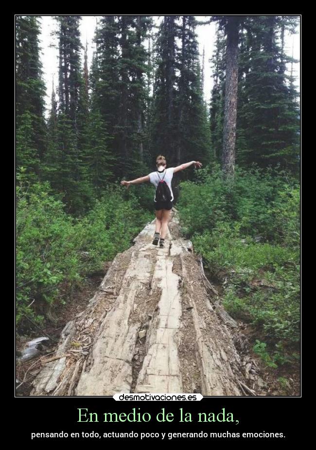 En medio de la nada, - pensando en todo, actuando poco y generando muchas emociones.