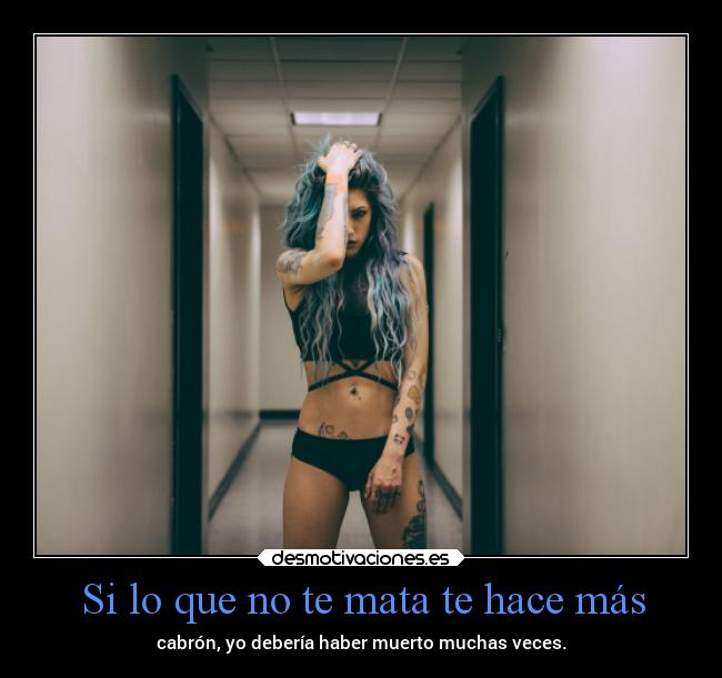 Si lo que no te mata te hace más - 
