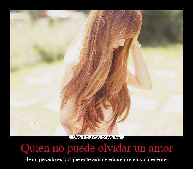 Quien no puede olvidar un amor -