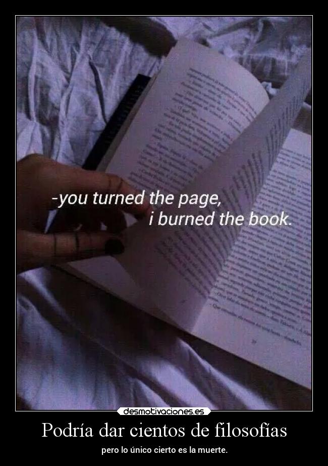 Podría dar cientos de filosofías -