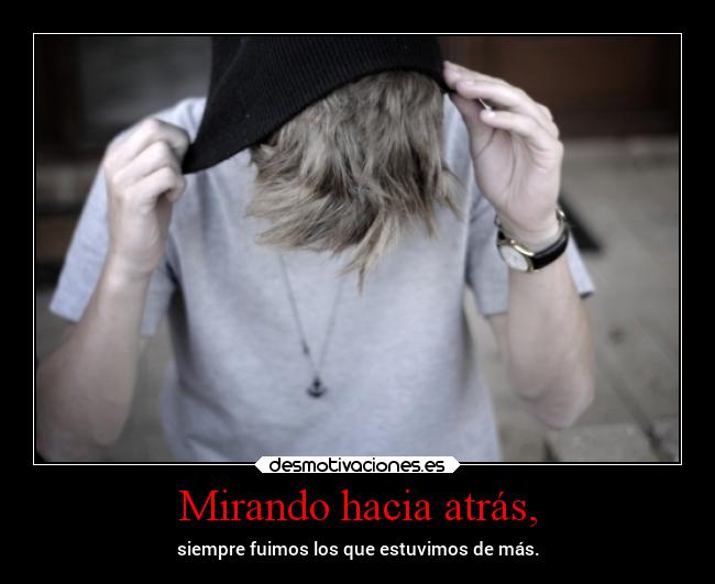 Mirando hacia atrás, - 