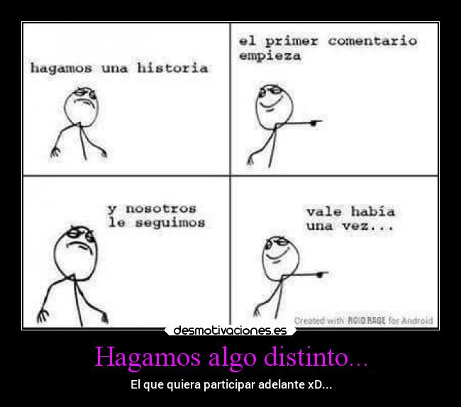 Hagamos algo distinto... - El que quiera participar adelante xD...