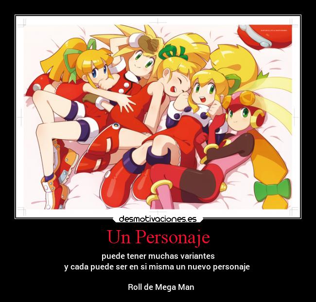 Un Personaje - puede tener muchas variantes
y cada puede ser en si misma un nuevo personaje 

   Roll de Mega Man