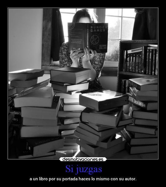 Si juzgas - a un libro por su portada haces lo mismo con su autor.