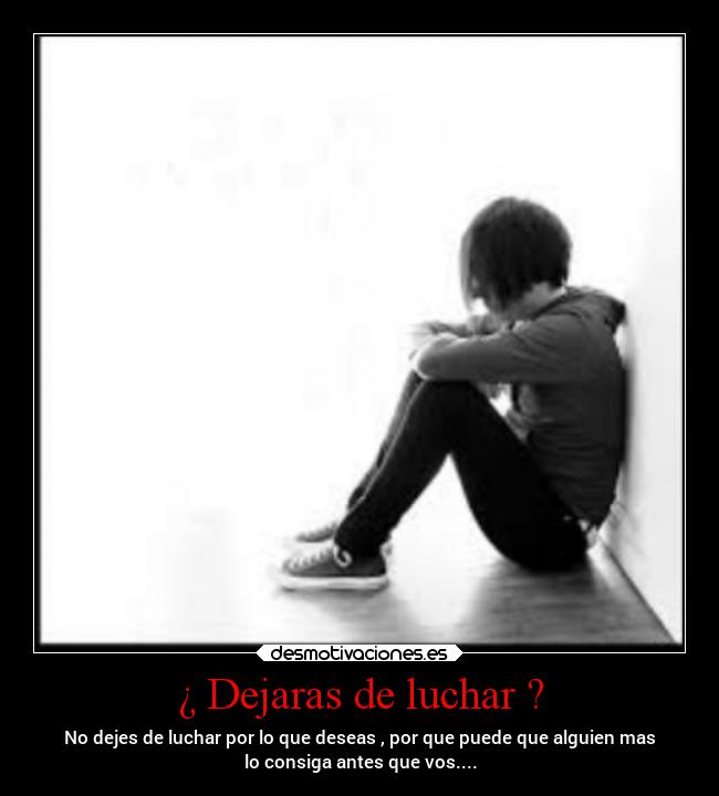 ¿ Dejaras de luchar ? - 