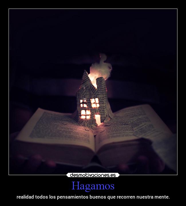 Hagamos - realidad todos los pensamientos buenos que recorren nuestra mente.
