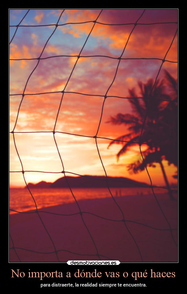 No importa a dónde vas o qué haces - para distraerte, la realidad siempre te encuentra.