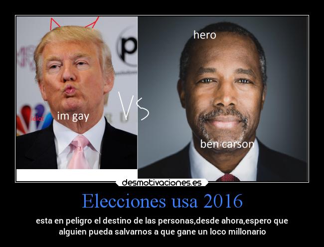 Elecciones usa 2016 - esta en peligro el destino de las personas,desde ahora,espero que
alguien pueda salvarnos a que gane un loco millonario