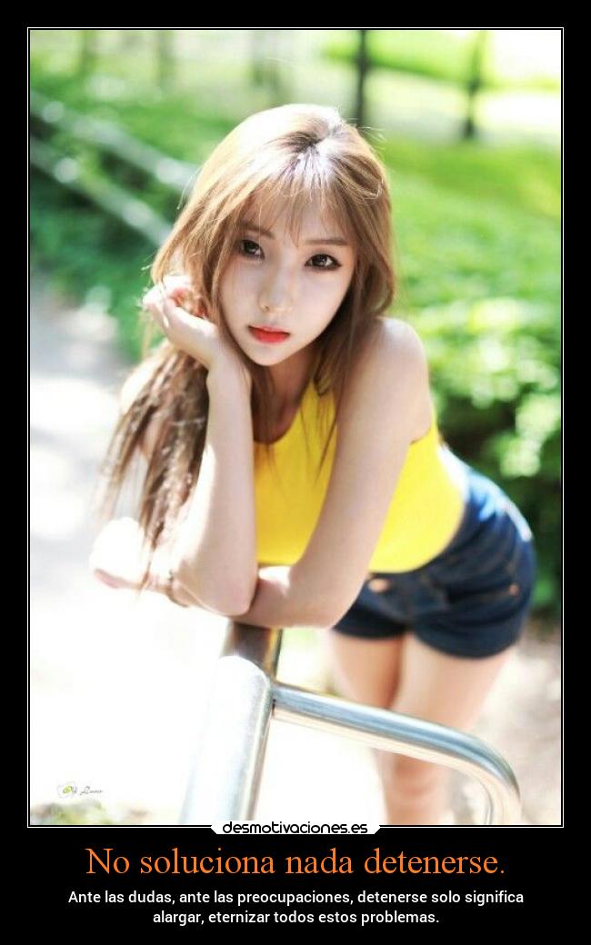 No soluciona nada detenerse. -