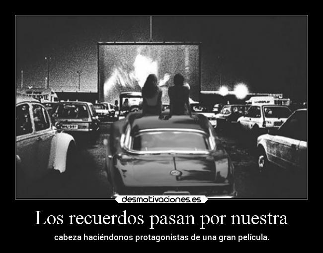 Los recuerdos pasan por nuestra -