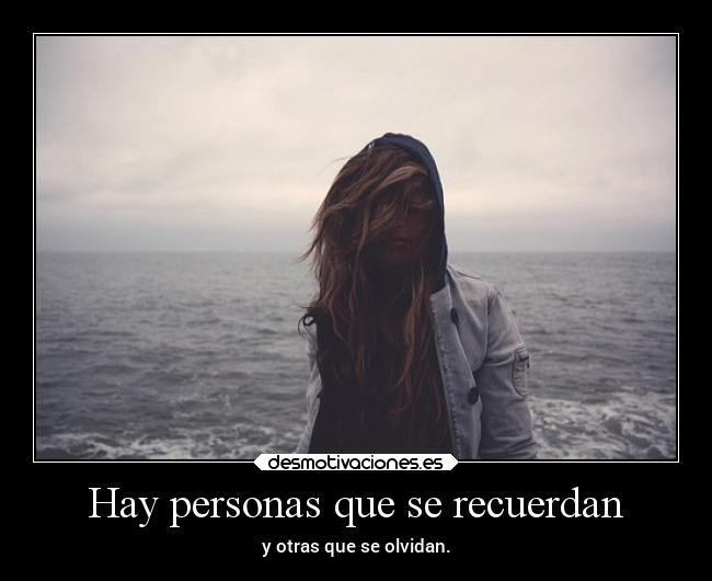 Hay personas que se recuerdan - y otras que se olvidan.