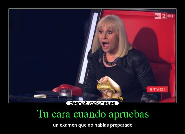 Tu cara cuando apruebas - un examen que no habías preparado