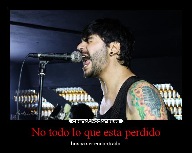 No todo lo que esta perdido - busca ser encontrado.