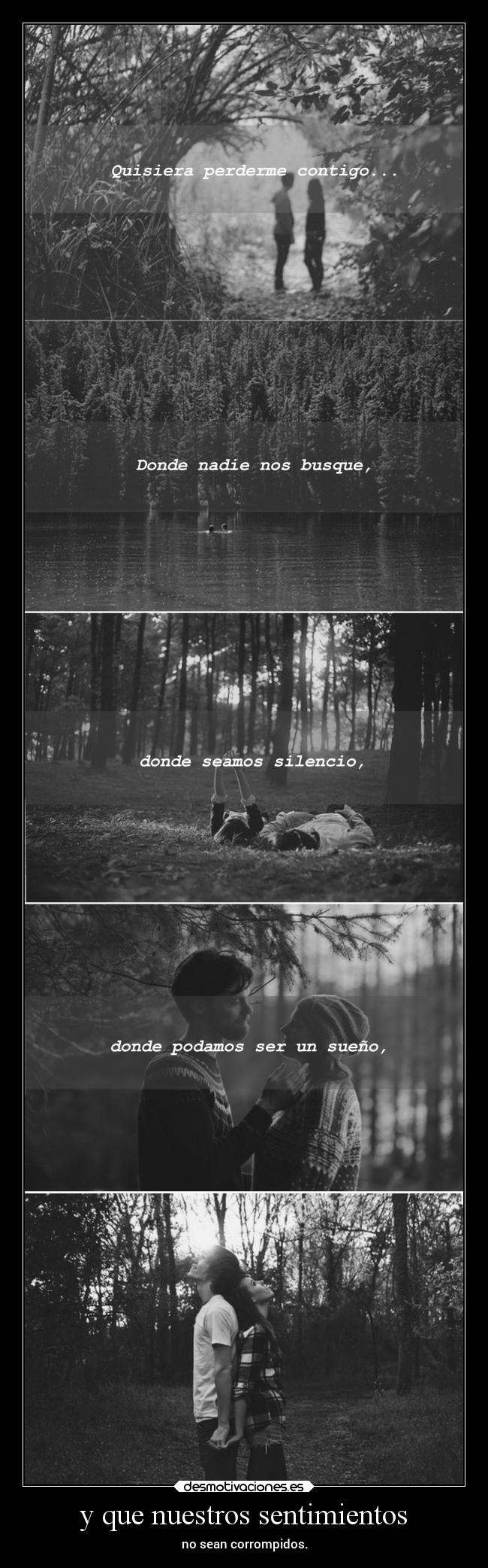 y que nuestros sentimientos - no sean corrompidos.