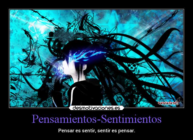 Pensamientos-Sentimientos - Pensar es sentir, sentir es pensar.