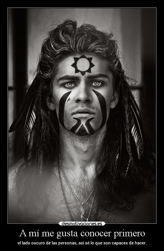 A mí me gusta conocer primero - el lado oscuro de las personas, así sé lo que son capaces de hacer.