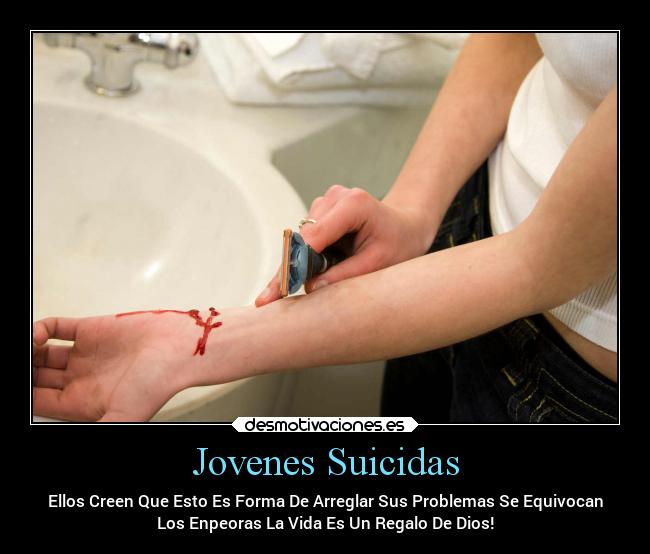 Jovenes Suicidas - Ellos Creen Que Esto Es Forma De Arreglar Sus Problemas Se Equivocan
Los Enpeoras La Vida Es Un Regalo De Dios!