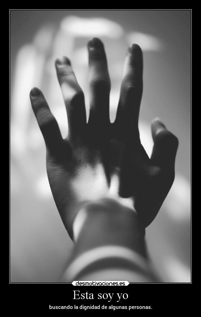 Esta soy yo - buscando la dignidad de algunas personas.