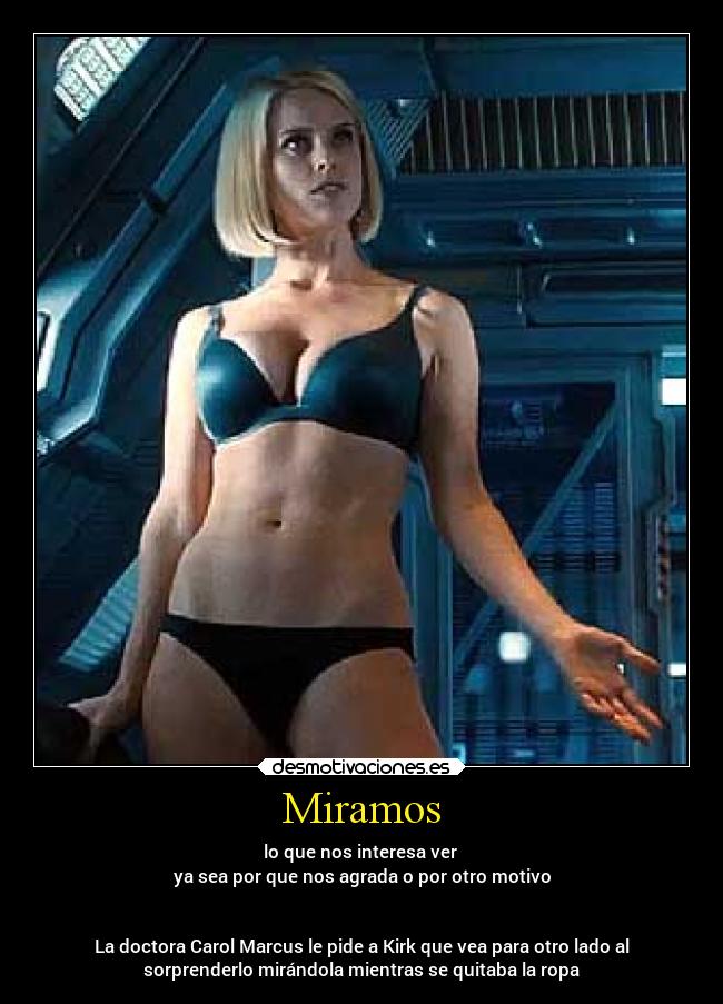 Miramos - lo que nos interesa ver 
ya sea por que nos agrada o por otro motivo


La doctora Carol Marcus le pide a Kirk que vea para otro lado al
sorprenderlo mirándola mientras se quitaba la ropa