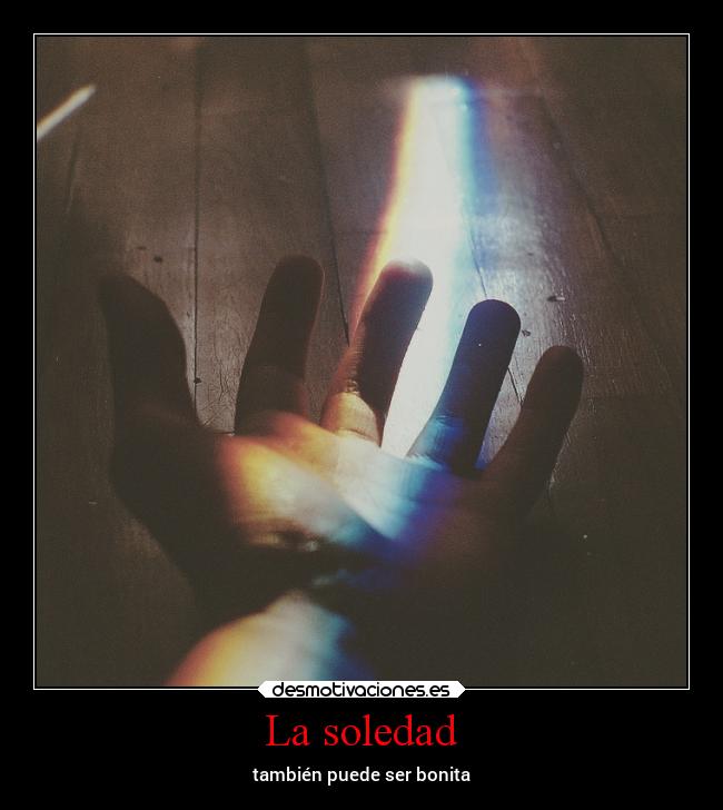 carteles soledad amistad vida amor soledad metafora deunarcoiris mejorsoloquemalacompanado mimitime frasesimple frase desmotivaciones