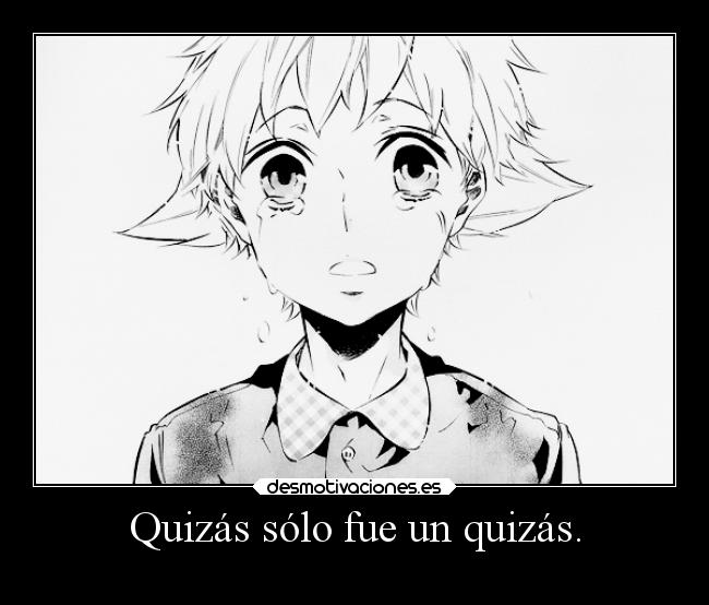 Quizás sólo fue un quizás. -