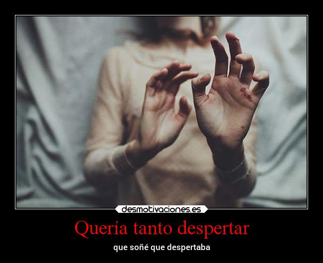 Quería tanto despertar - que soñé que despertaba