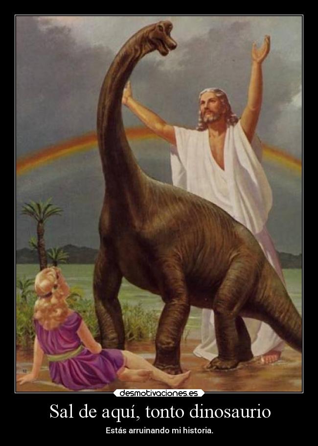 Sal de aquí, tonto dinosaurio - 