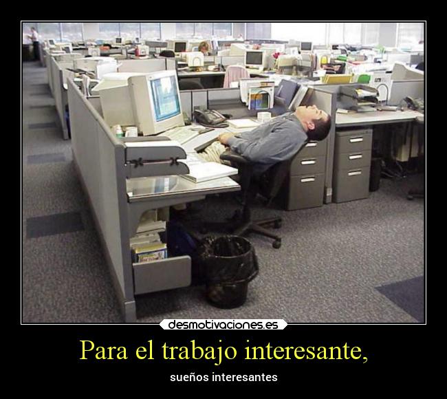Para el trabajo interesante, - sueños interesantes