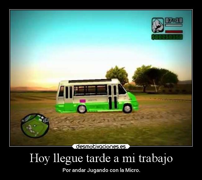 Hoy llegue tarde a mi trabajo - Por andar Jugando con la Micro.