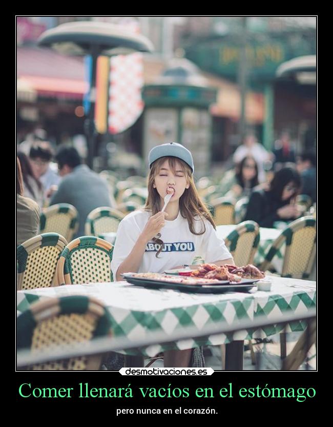 Comer llenará vacíos en el estómago - 