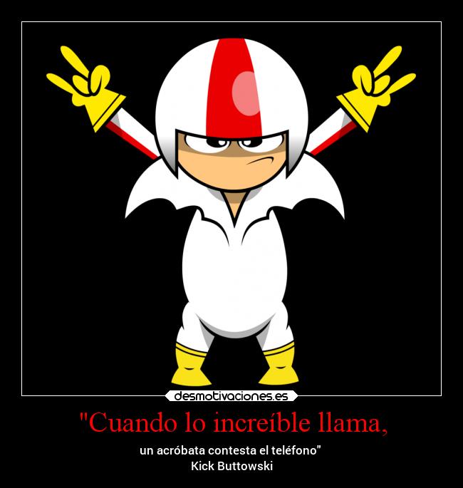 Cuando lo increíble llama, -