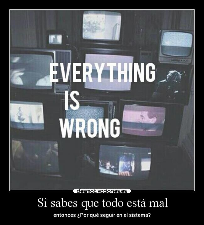 Si sabes que todo está mal -