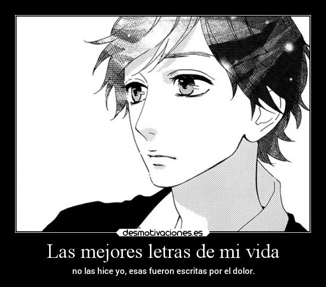 Las mejores letras de mi vida - no las hice yo, esas fueron escritas por el dolor.