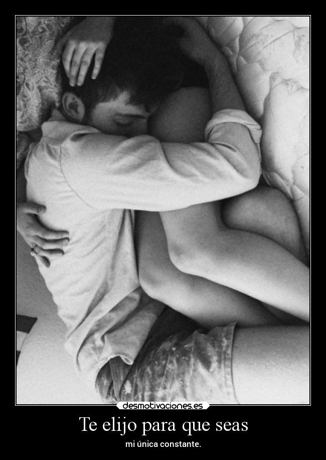 Te elijo para que seas -