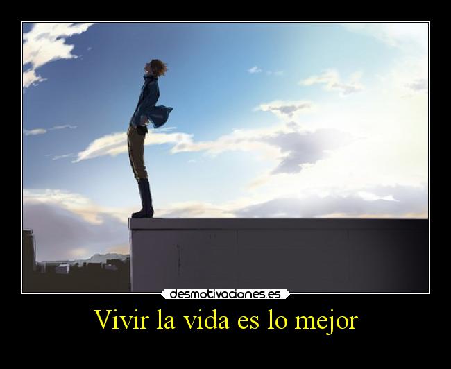 Vivir la vida es lo mejor -