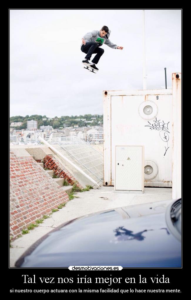 Tal vez nos iría mejor en la vida - si nuestro cuerpo actuara con la misma facilidad que lo hace nuestra mente.