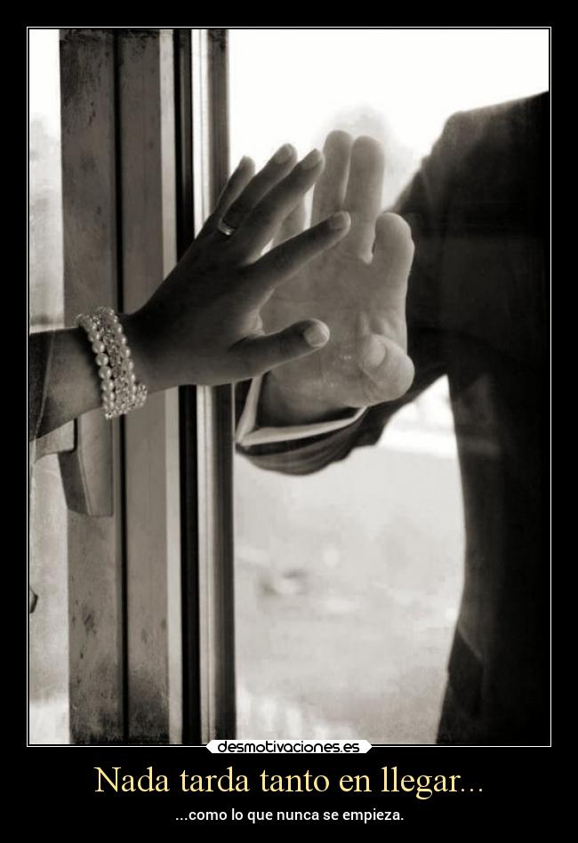 Nada tarda tanto en llegar... -