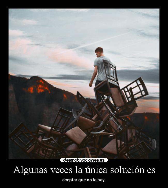 Algunas veces la única solución es - 