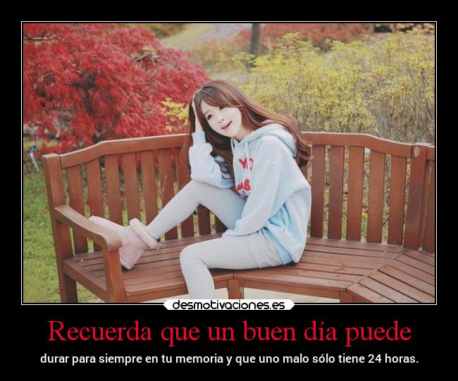 Recuerda que un buen día puede -