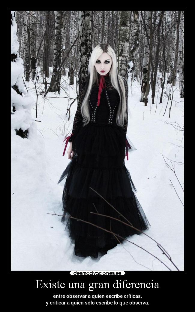 Existe una gran diferencia - entre observar a quien escribe críticas,
y criticar a quien sólo escribe lo que observa.