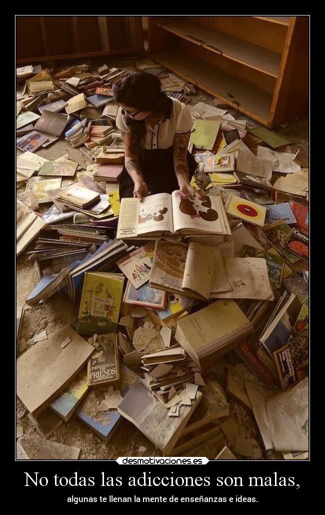 No todas las adicciones son malas, -