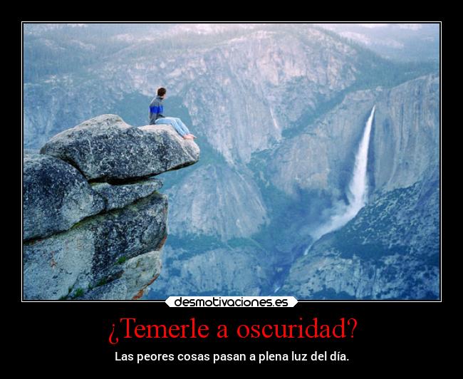 ¿Temerle a oscuridad? -