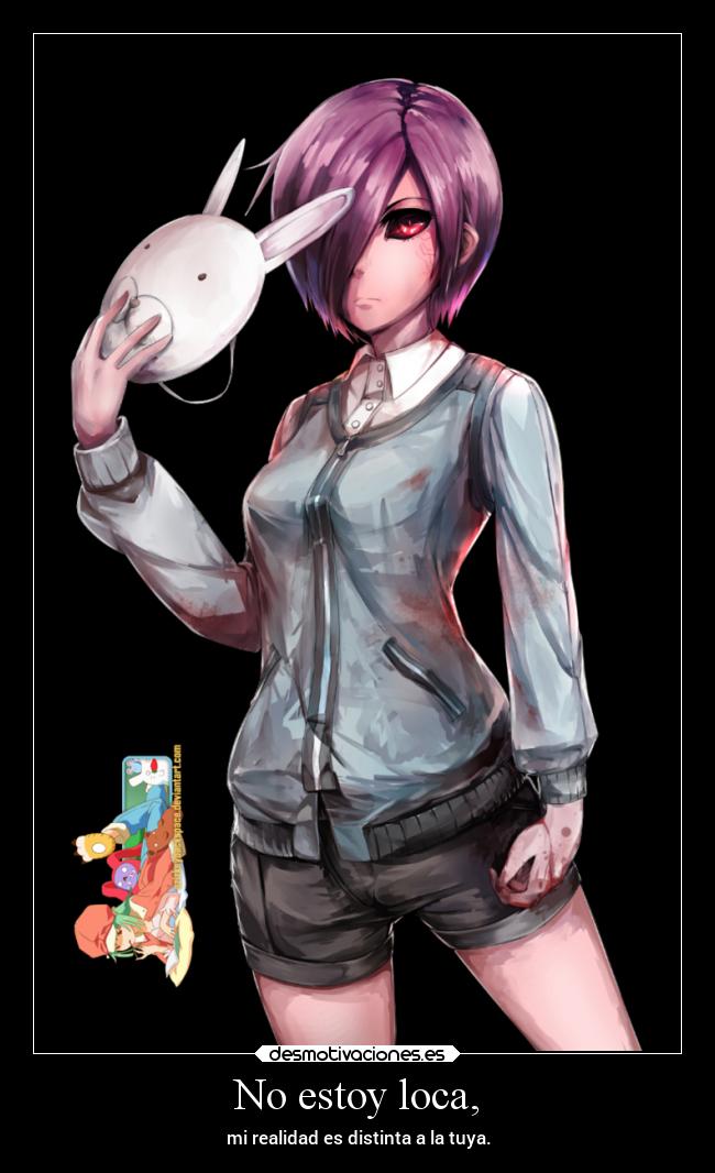 No estoy loca, - mi realidad es distinta a la tuya.