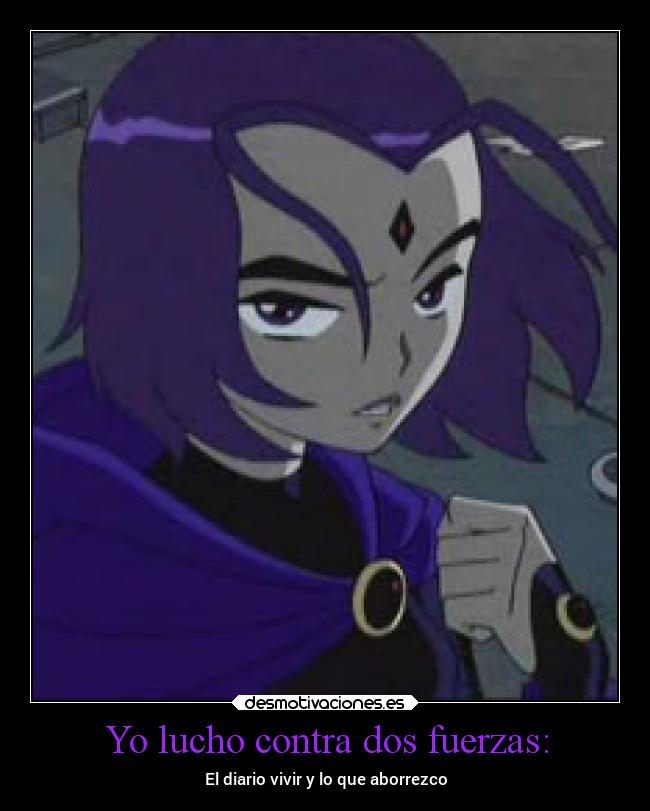 Yo lucho contra dos fuerzas: -