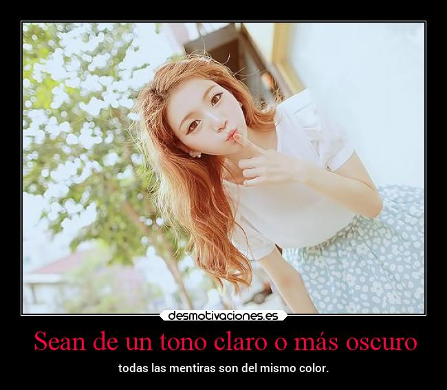 Sean de un tono claro o más oscuro -