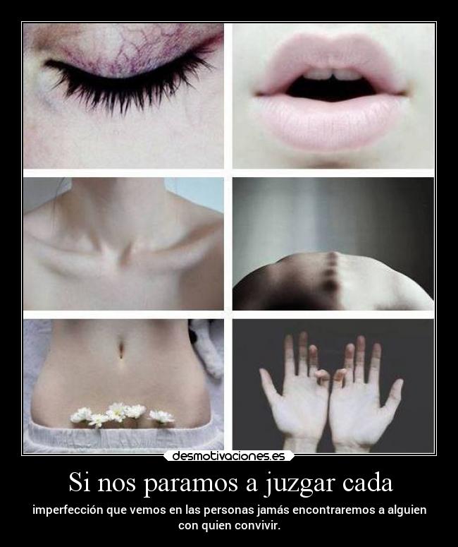 Si nos paramos a juzgar cada -